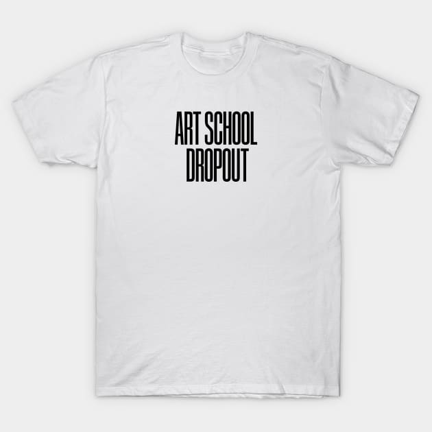 Art School Dropout T-Shirt by rodrigo_cs